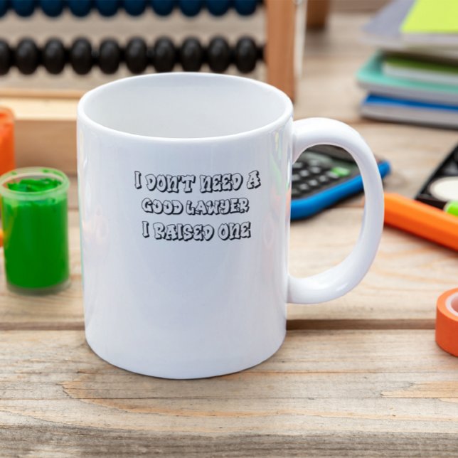 I Don t Need A Good Lawyer I Raised One Coffee Mug (Creator Uploaded)