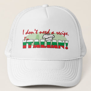 I don’t need a recipe I’m Italian Trucker Hat