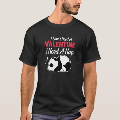 I Don T Need A Valentine I Need A Nap Panda Valent T_Shirt