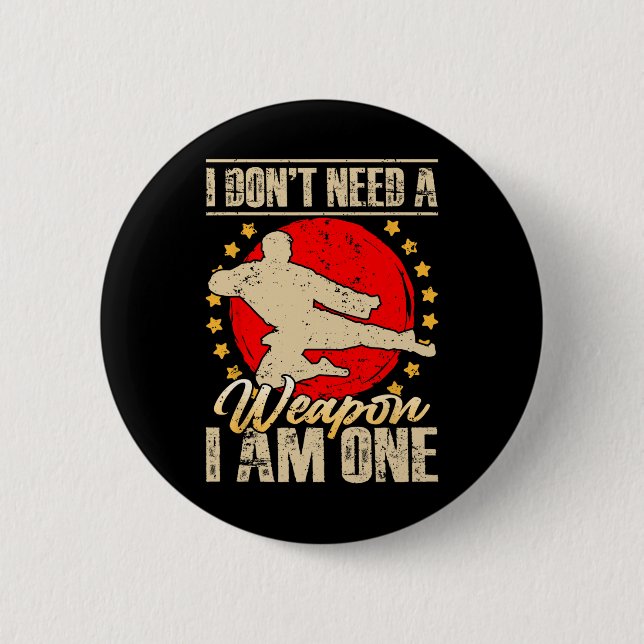I Don’t Need A Weapon I Am One Funny Gifts  Button (Front)