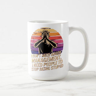 I Don’t Need Anger Management  Coffee Mug