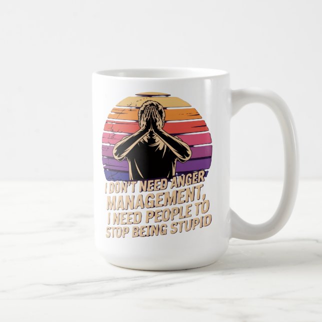 I Don’t Need Anger Management  Coffee Mug (Right)