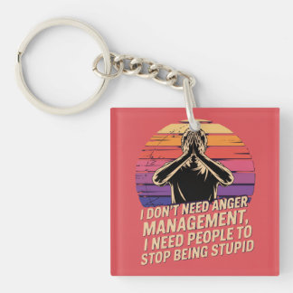 I Don’t Need Anger Management  Keychain