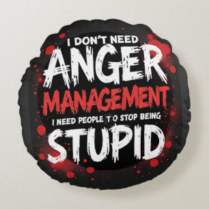 I Don’t Need Anger Management Round Pillow