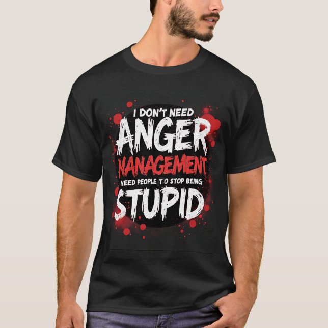 I Don’t Need Anger Management T-Shirt (Front)