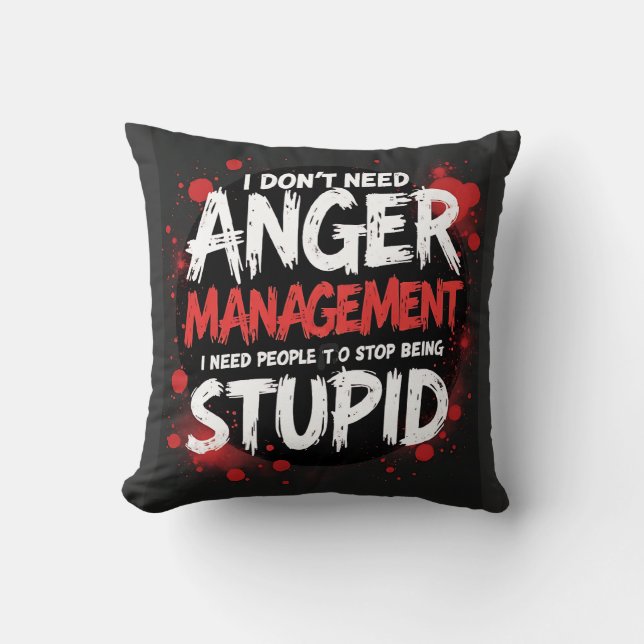 I Don’t Need Anger Management Throw Pillow (Front)
