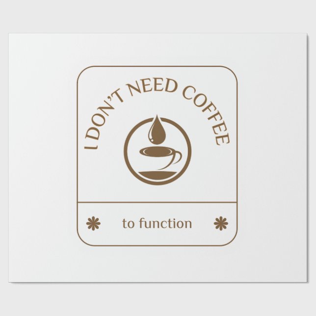 I Don’t Need Coffee to Function Wrapping Paper (Flat)