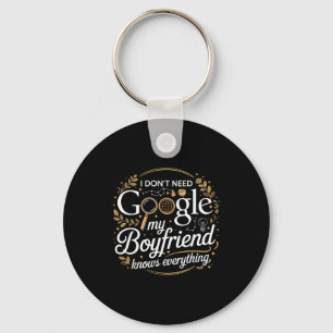 I Don’t Need Google My Boyfriend Knows Everything  Keychain
