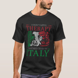 I don´t need therapy Design for a Italy Lover T-Shirt