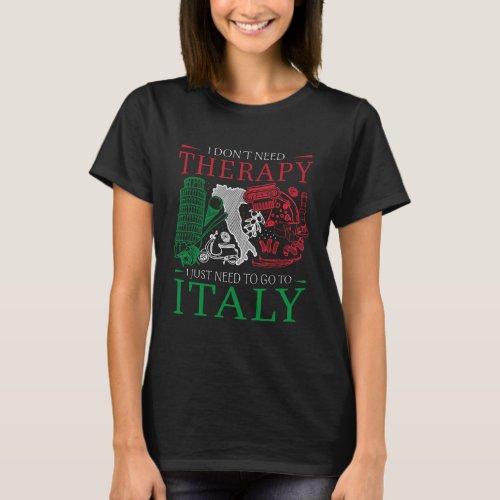 I dont need therapy Design for a Italy  Lover T_Shirt