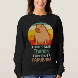 I Don´t Need Therapy I just Need A Capybara Sweatshirt