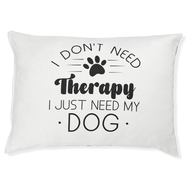 I Don’t Need Therapy I Just Need My Dog Pet Bed (Front)