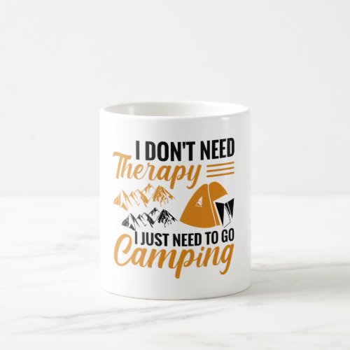 I Dont Need Therapy I Just Need to go Camping Coffee Mug