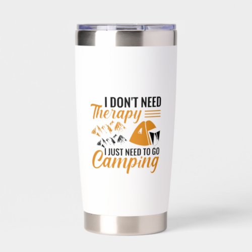 I Dont Need Therapy I Just Need to go Camping Insulated Tumbler