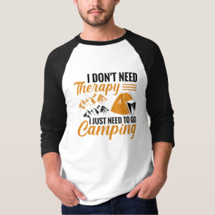 I Don’t Need Therapy I Just Need to go Camping T-Shirt
