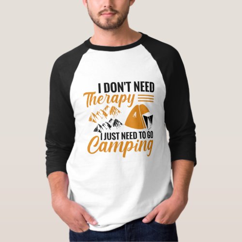 I Dont Need Therapy I Just Need to go Camping T_Shirt