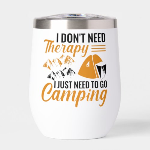 I Dont Need Therapy I Just Need to go Camping Thermal Wine Tumbler