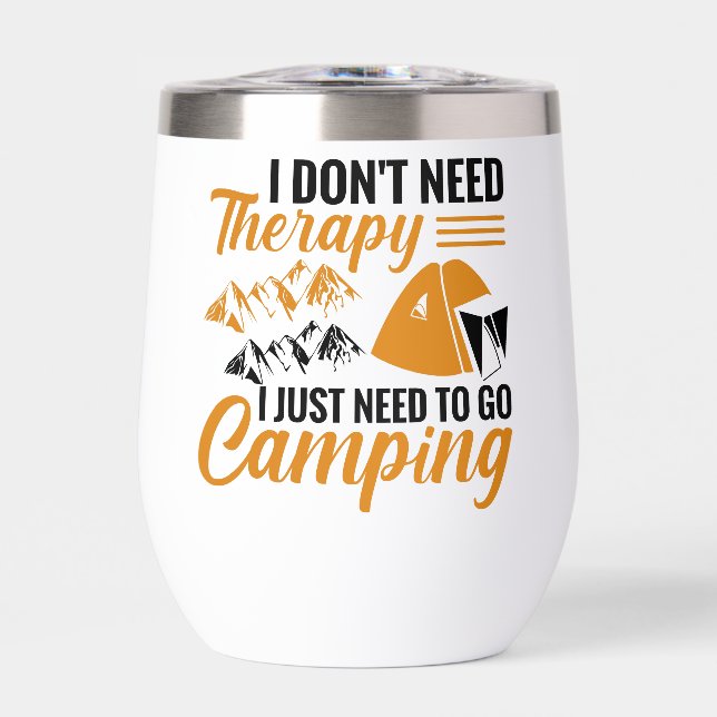 I Don’t Need Therapy I Just Need to go Camping Thermal Wine Tumbler (Front)