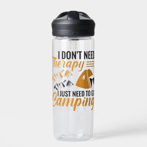 I Dont Need Therapy I Just Need to go Camping Water Bottle