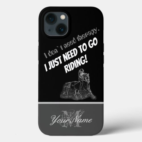 I dont need therapy I just need to go riding iPhone 13 Case