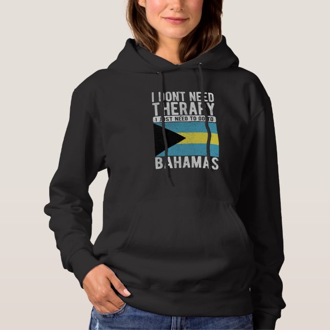I don´t need Therapy I just need to go to Bahamas Hoodie (Front)