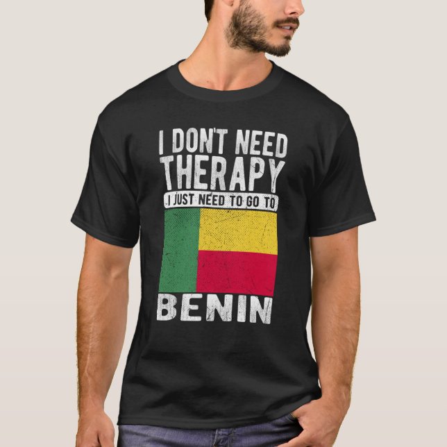 I don´t need Therapy I just need to go to Benin T-Shirt (Front)