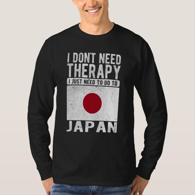 I don´t need Therapy I just need to go to Japan T-Shirt (Front)
