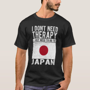 I don´t need Therapy I just need to go to Japan T-Shirt