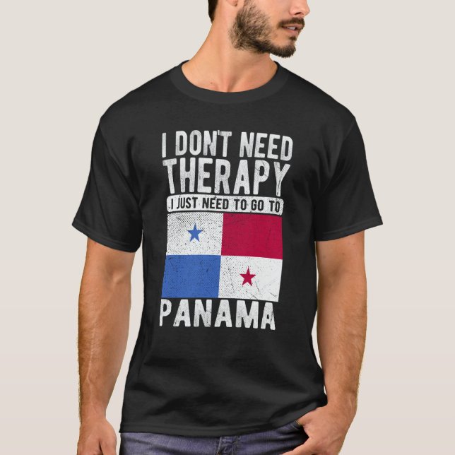I don´t need Therapy I just need to go to Panama T-Shirt (Front)