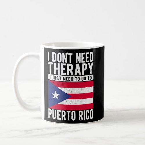 I dont need Therapy I just need to go to Puerto R Coffee Mug