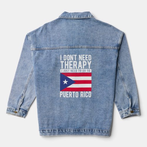 I dont need Therapy I just need to go to Puerto R Denim Jacket