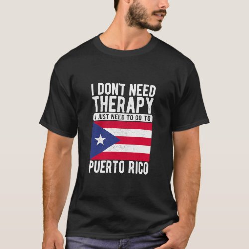 I dont need Therapy I just need to go to Puerto R T_Shirt