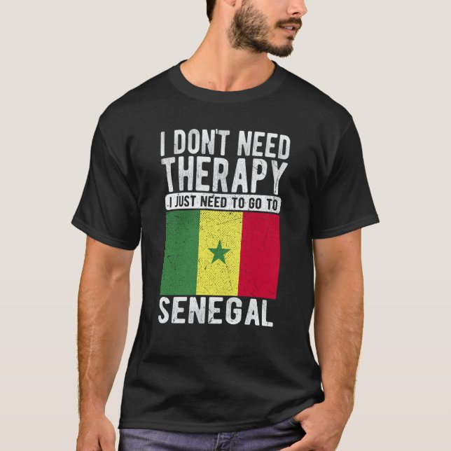I don´t need Therapy I just need to go to Senegal T-Shirt (Front)