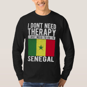 I don´t need Therapy I just need to go to Senegal T-Shirt