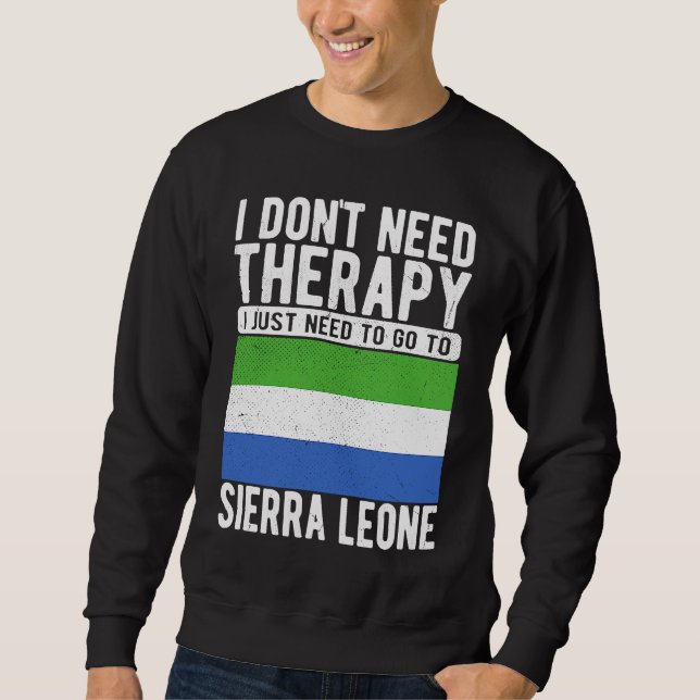 I don´t need Therapy I just need to go to Sierra L Sweatshirt (Front)