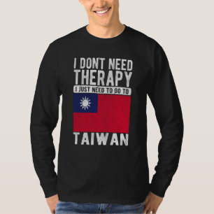 I don´t need Therapy I just need to go to Taiwan T-Shirt