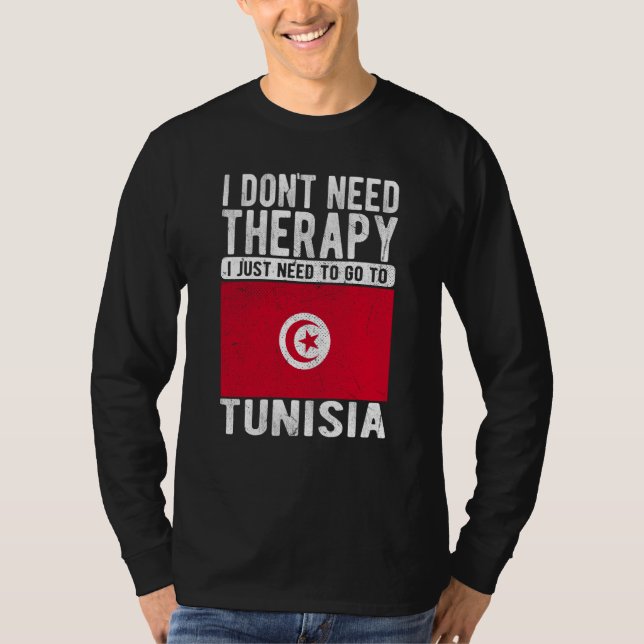 I don´t need Therapy I just need to go to Tunisia T-Shirt (Front)