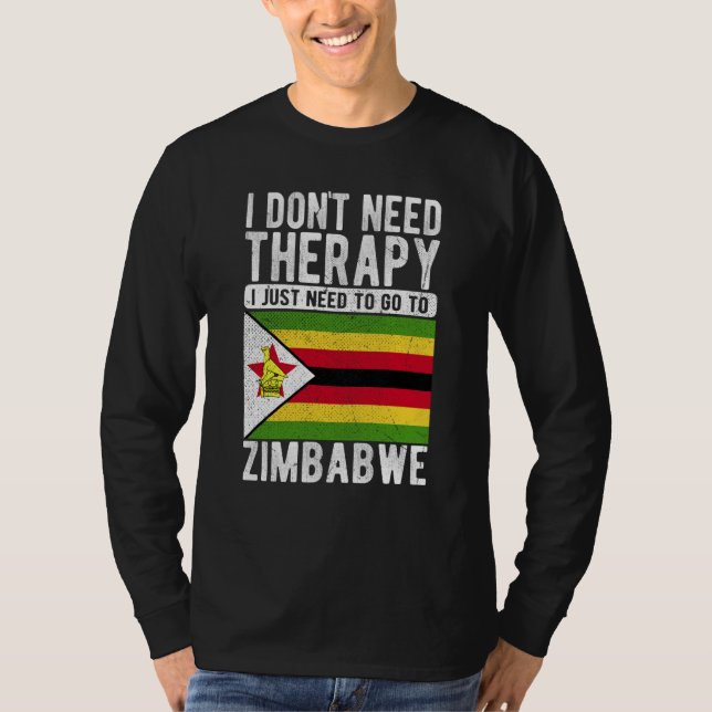 I don´t need Therapy I just need to go to Zimbabwe T-Shirt (Front)