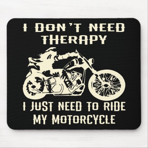 I Dont Need Therapy I Just Need To Ride My Motorc Mouse Pad