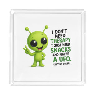 I Don’t Need Therapy I Need Snacks Alien Design Acrylic Tray