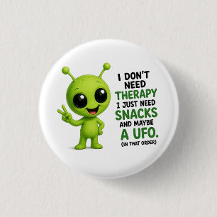 I Don’t Need Therapy I Need Snacks Alien Design Button