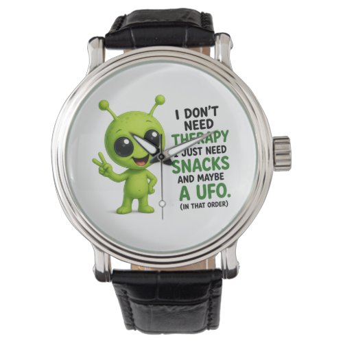 I Don’t Need Therapy I Need Snacks Alien Design Watch