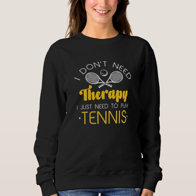 I Don’t Need Therapy Sweatshirt (Front)