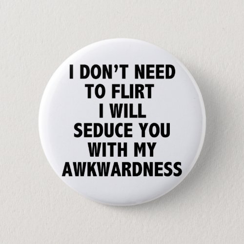 I Dont Need To Flirt Button