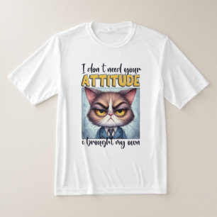 I don’t need your attitude. I brought my own! T-Shirt