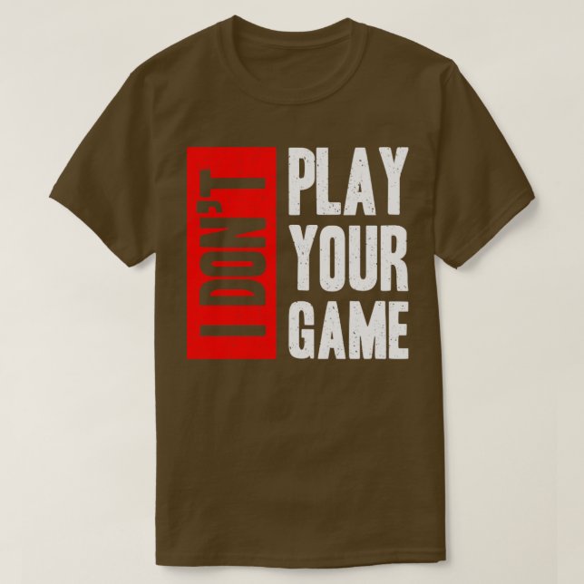 I don t play your game T-Shirt (Design Front)