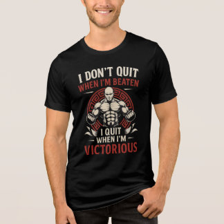 I Don’t Quit Until Victorious T-Shirt Tri-Blend Shirt