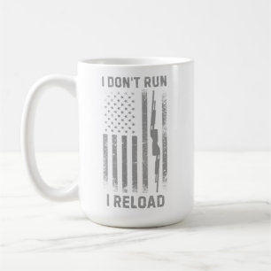 I Don’t Run I Reload Design, Funny Coffee Mug