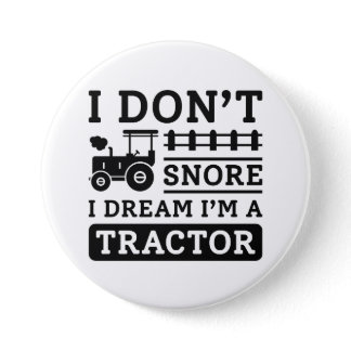 I Don’t Snore I Dream I’m A Tractor Button