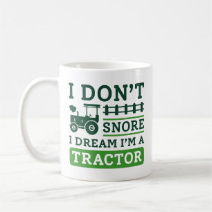 I Don’t Snore I Dream I’m A Tractor Coffee Mug